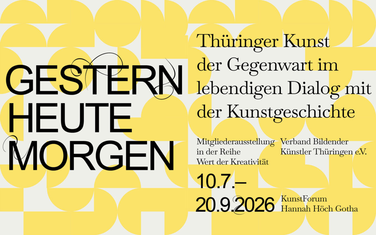 Gestern Heute Morgen, VBKTh-Mitgliederausstellung, KunstForum Hannah Höch Gotha, 10.07.-20.09.2026 (Einladung)